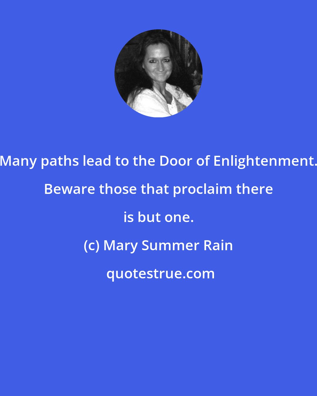 Mary Summer Rain: Many paths lead to the Door of Enlightenment. Beware those that proclaim there is but one.