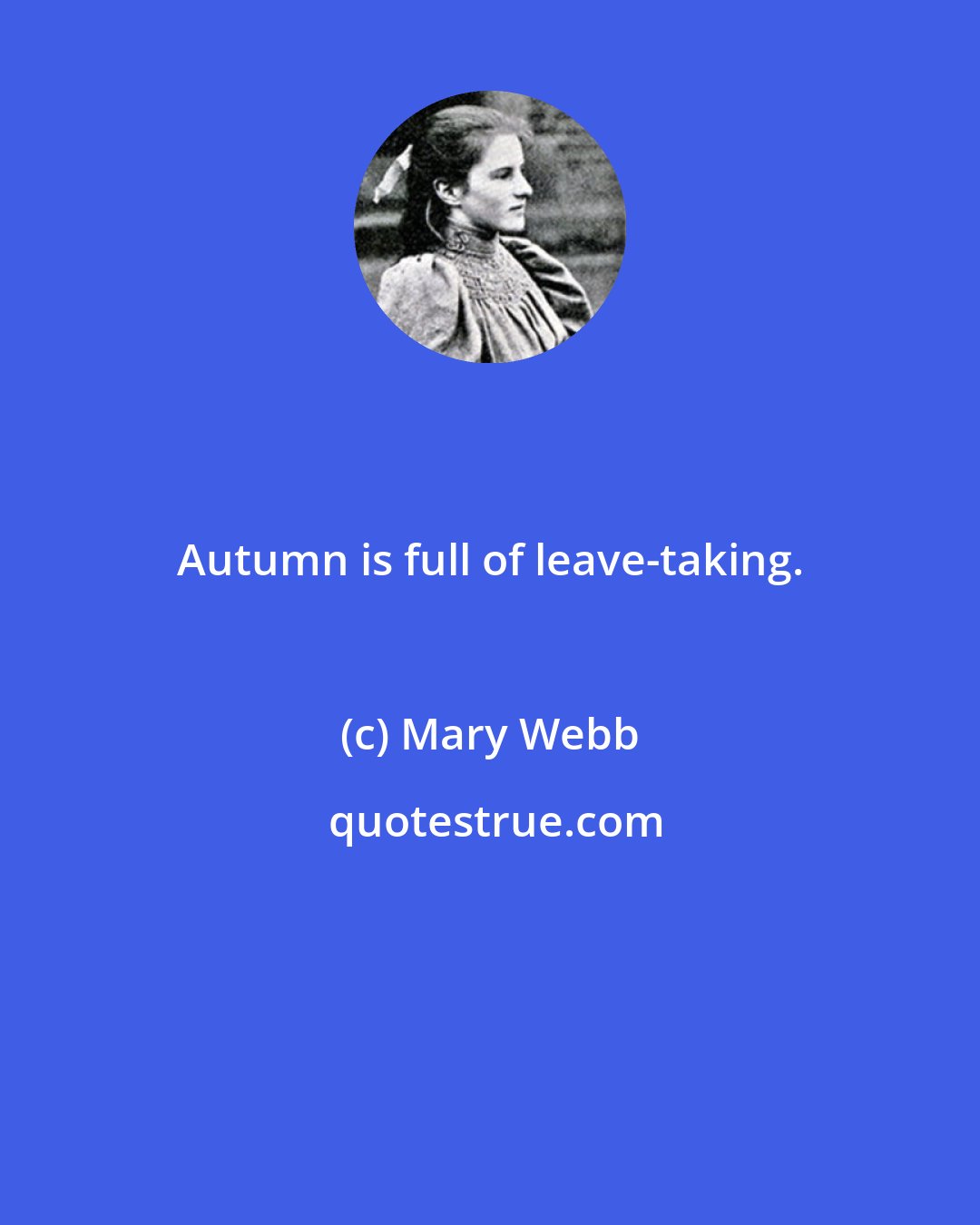 Mary Webb: Autumn is full of leave-taking.