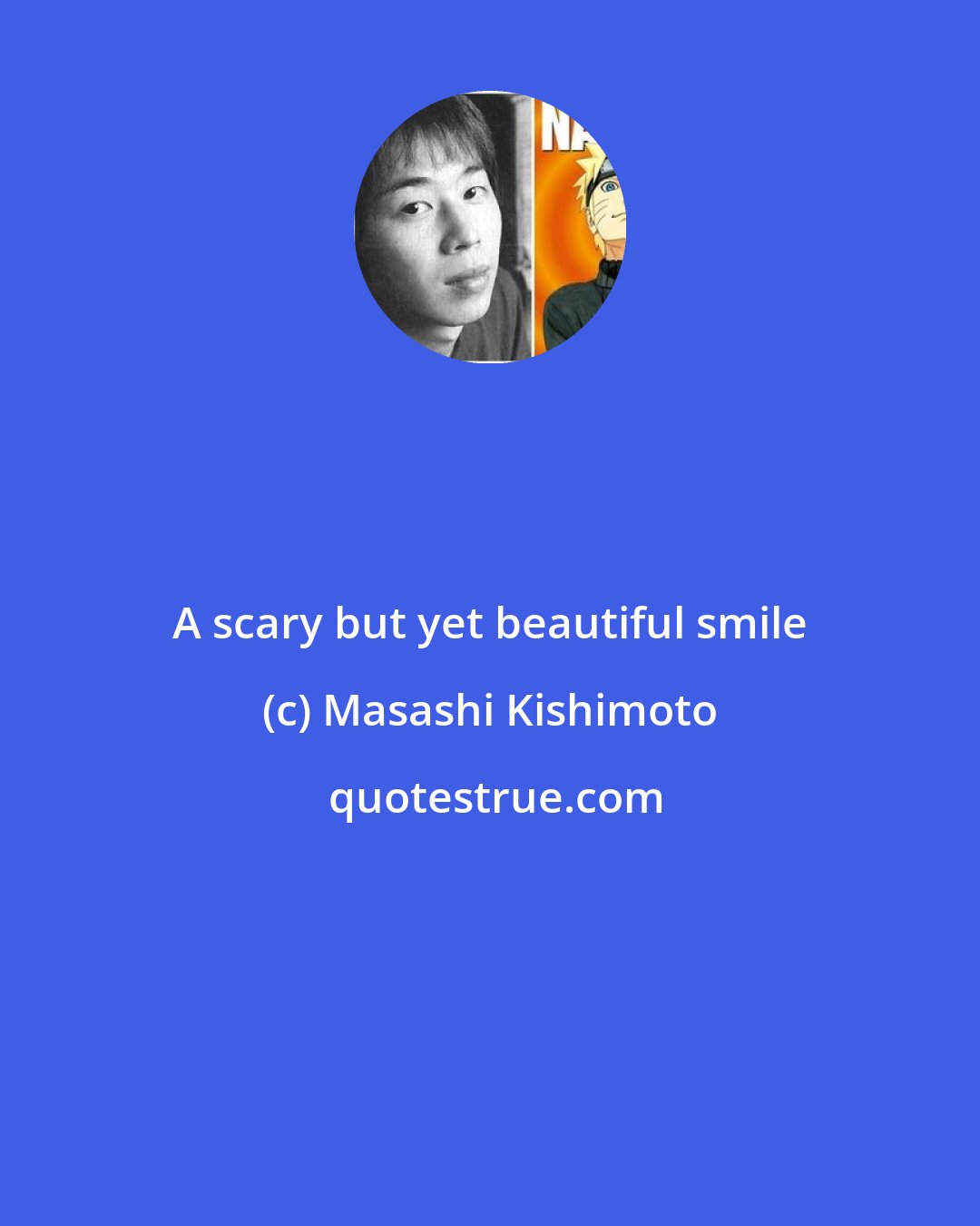 Masashi Kishimoto: A scary but yet beautiful smile