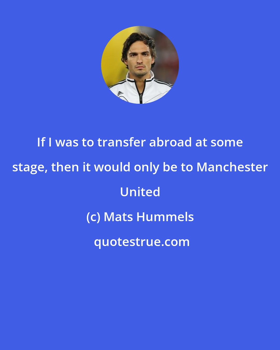 Mats Hummels: If I was to transfer abroad at some stage, then it would only be to Manchester United