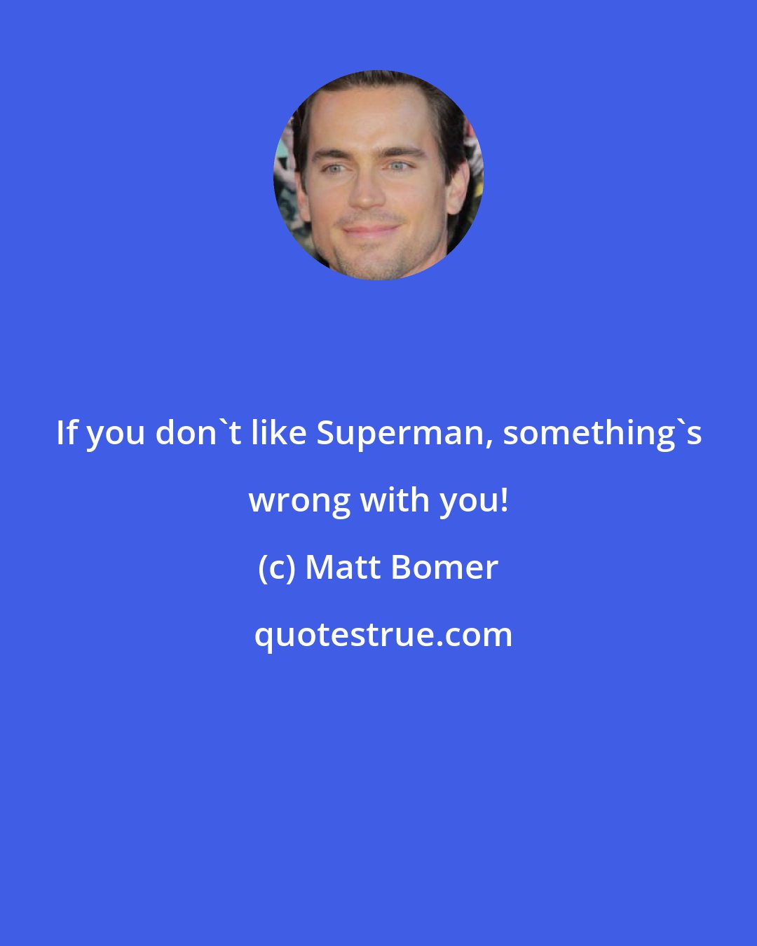 Matt Bomer: If you don't like Superman, something's wrong with you!