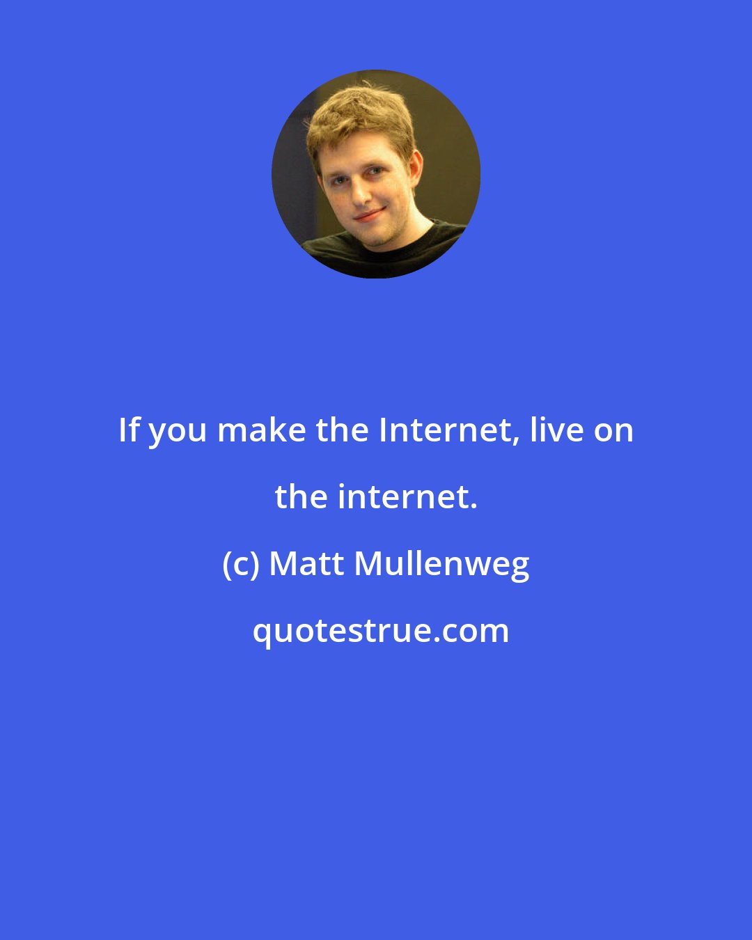 Matt Mullenweg: If you make the Internet, live on the internet.