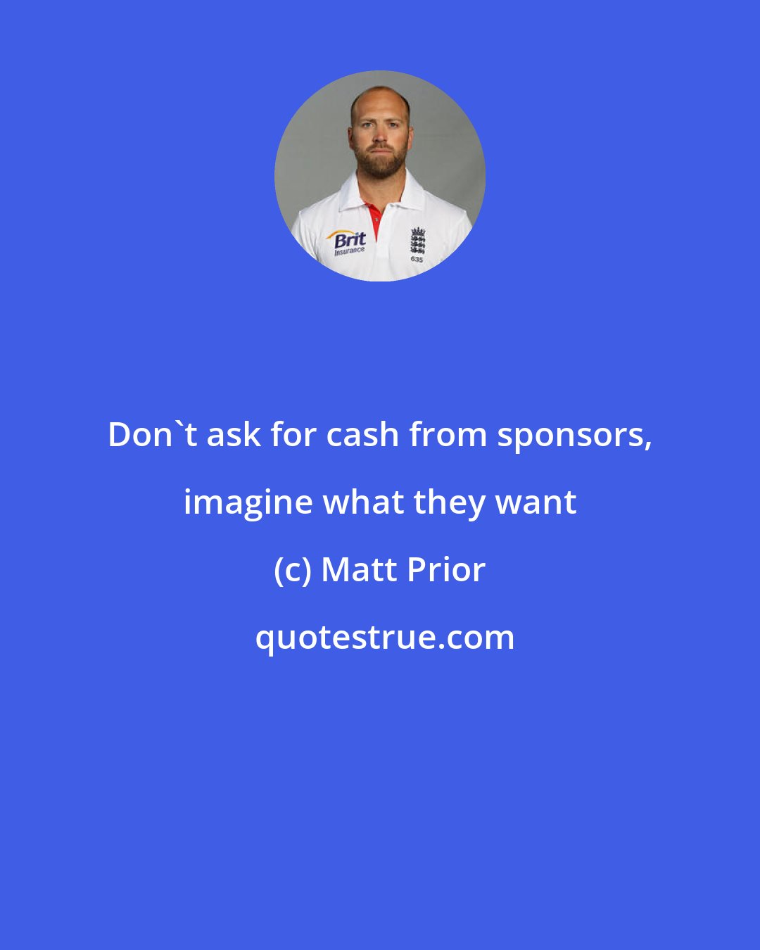 Matt Prior: Don't ask for cash from sponsors, imagine what they want