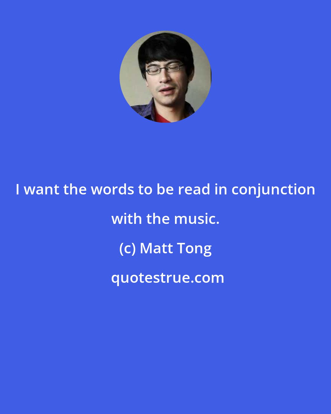 Matt Tong: I want the words to be read in conjunction with the music.