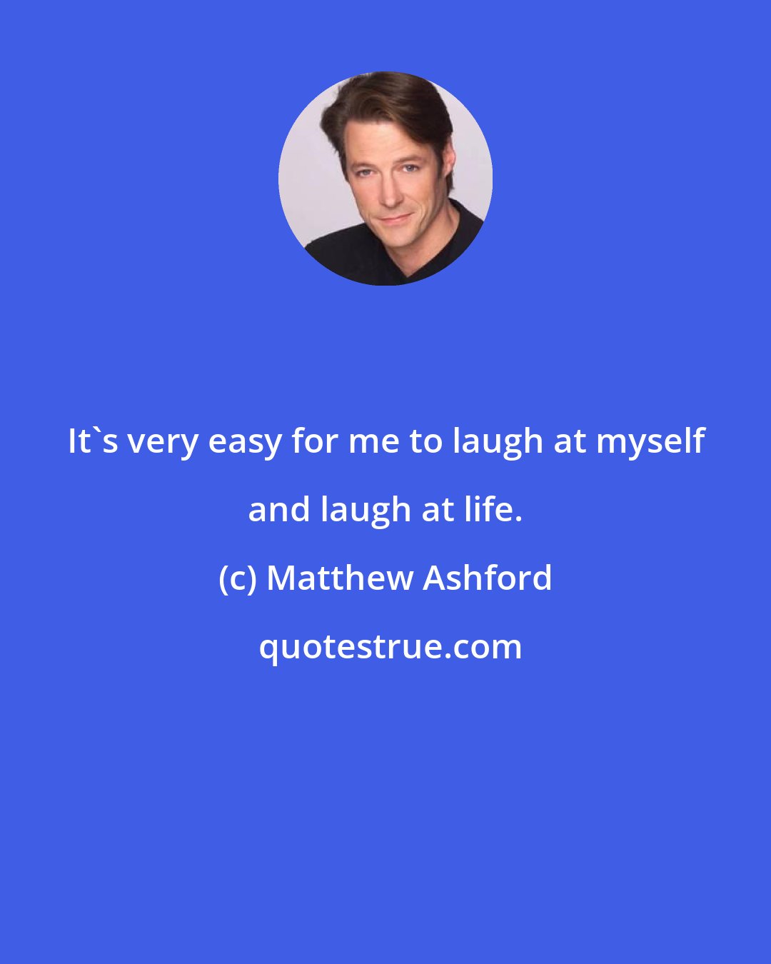 Matthew Ashford: It's very easy for me to laugh at myself and laugh at life.