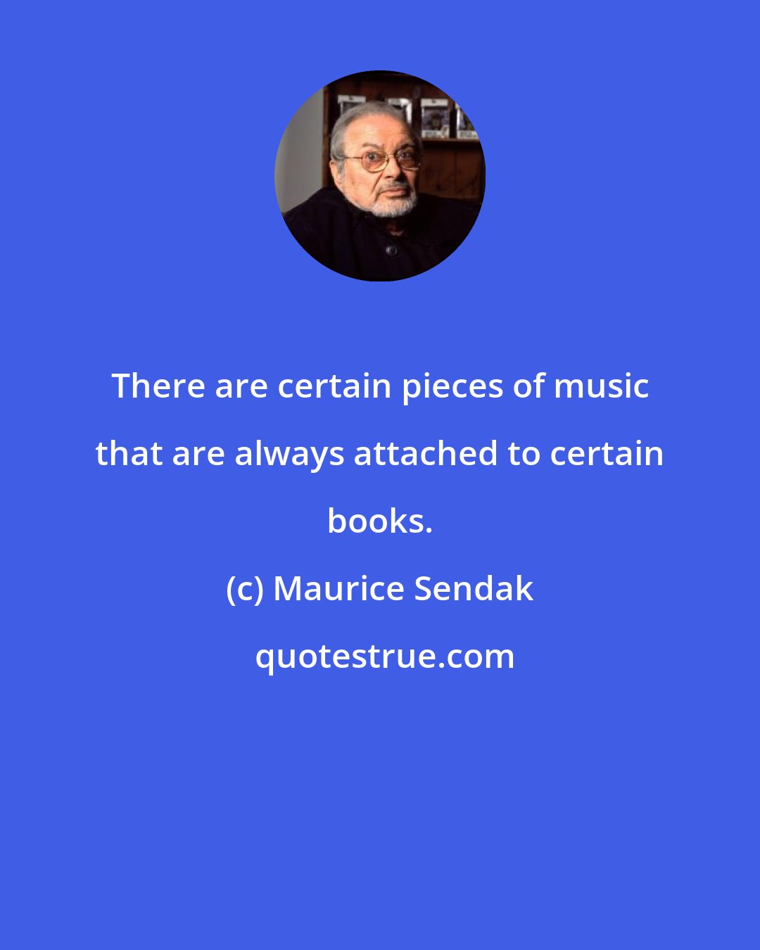 Maurice Sendak: There are certain pieces of music that are always attached to certain books.