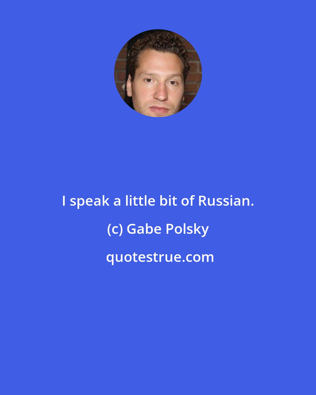 Gabe Polsky: I speak a little bit of Russian.