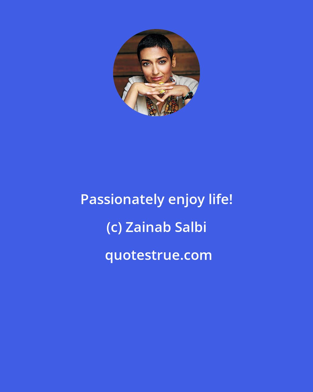 Zainab Salbi: Passionately enjoy life!