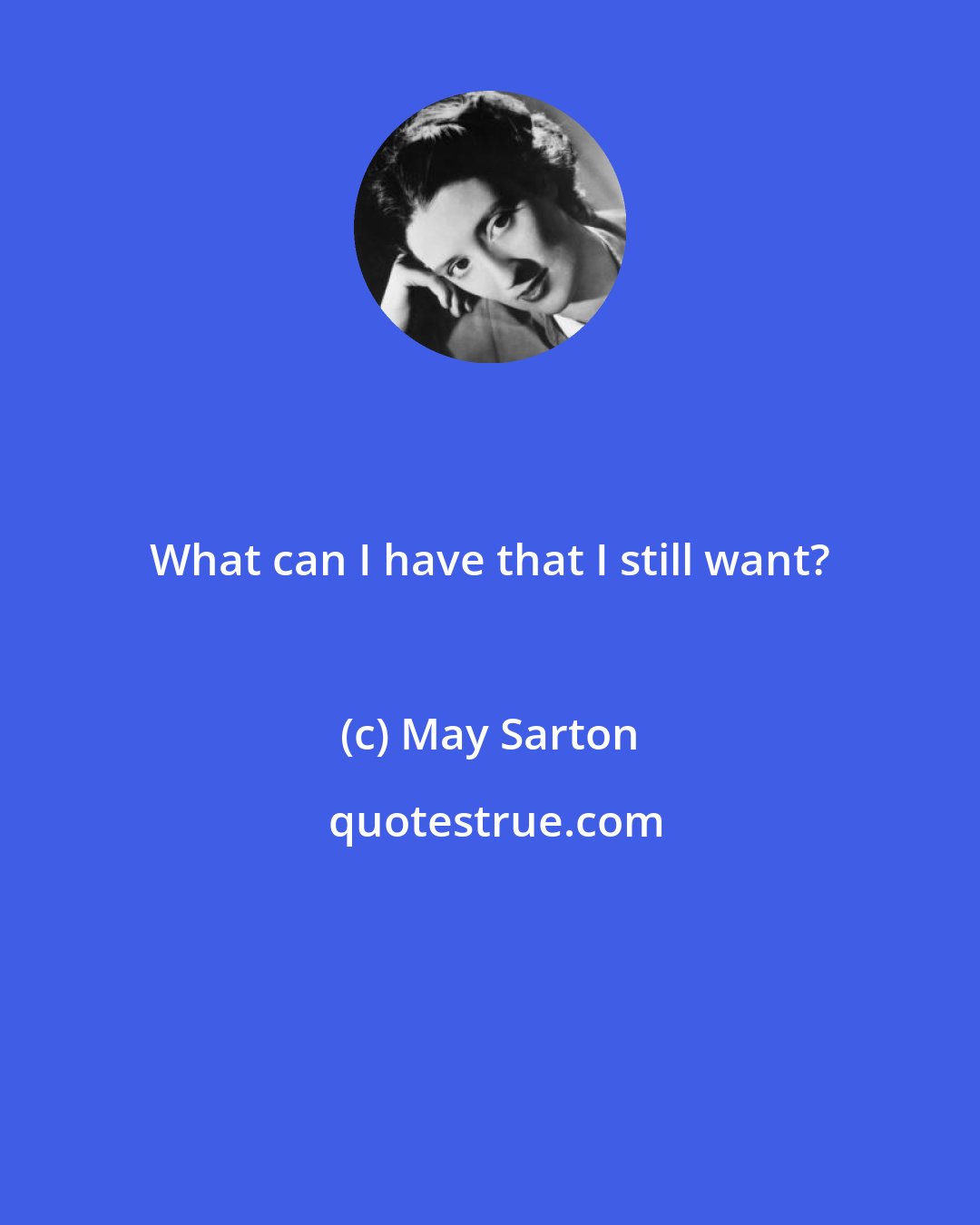 May Sarton: What can I have that I still want?