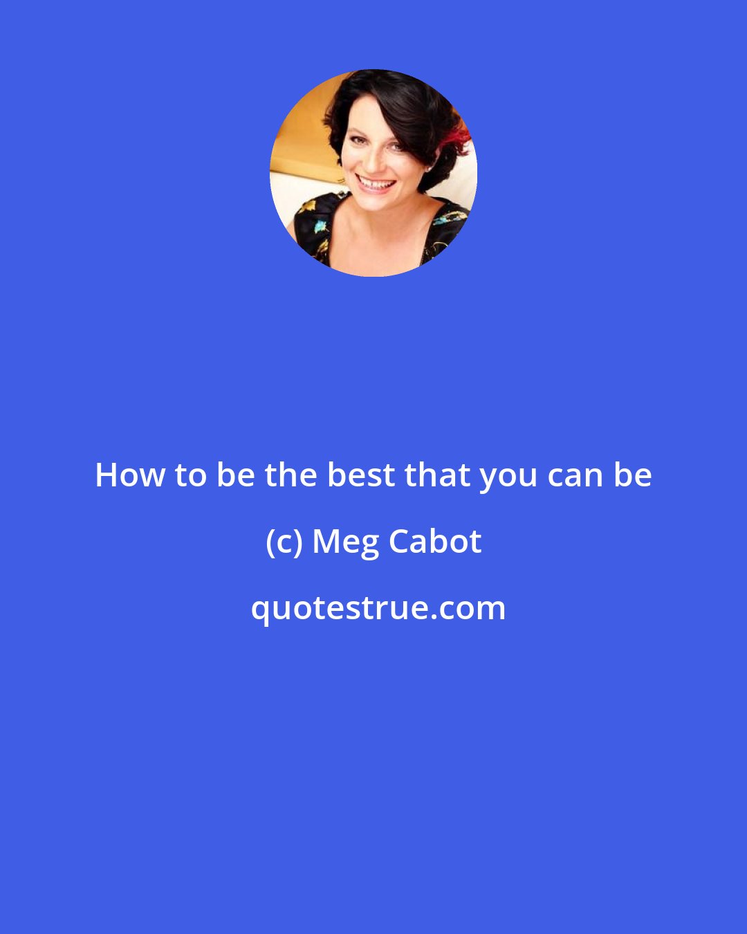 Meg Cabot: How to be the best that you can be