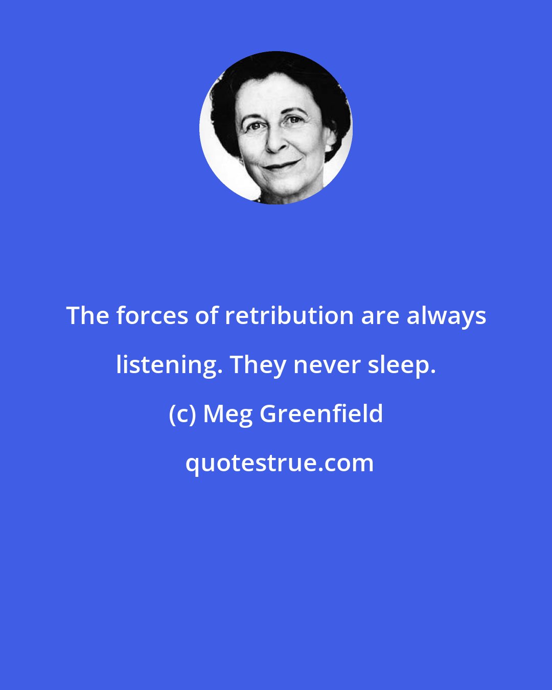 Meg Greenfield: The forces of retribution are always listening. They never sleep.