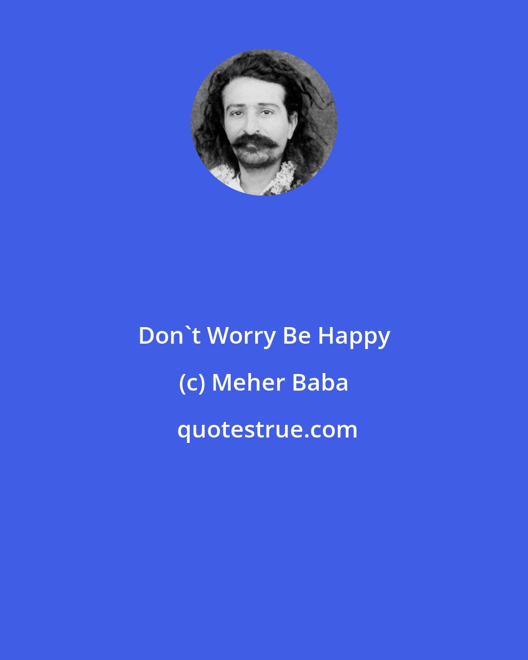 Meher Baba: Don't Worry Be Happy