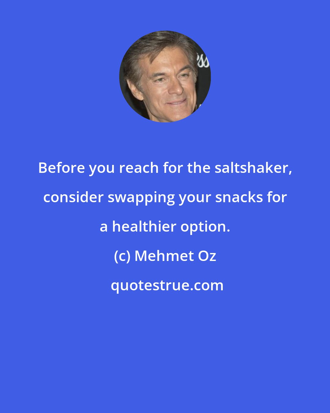 Mehmet Oz: Before you reach for the saltshaker, consider swapping your snacks for a healthier option.