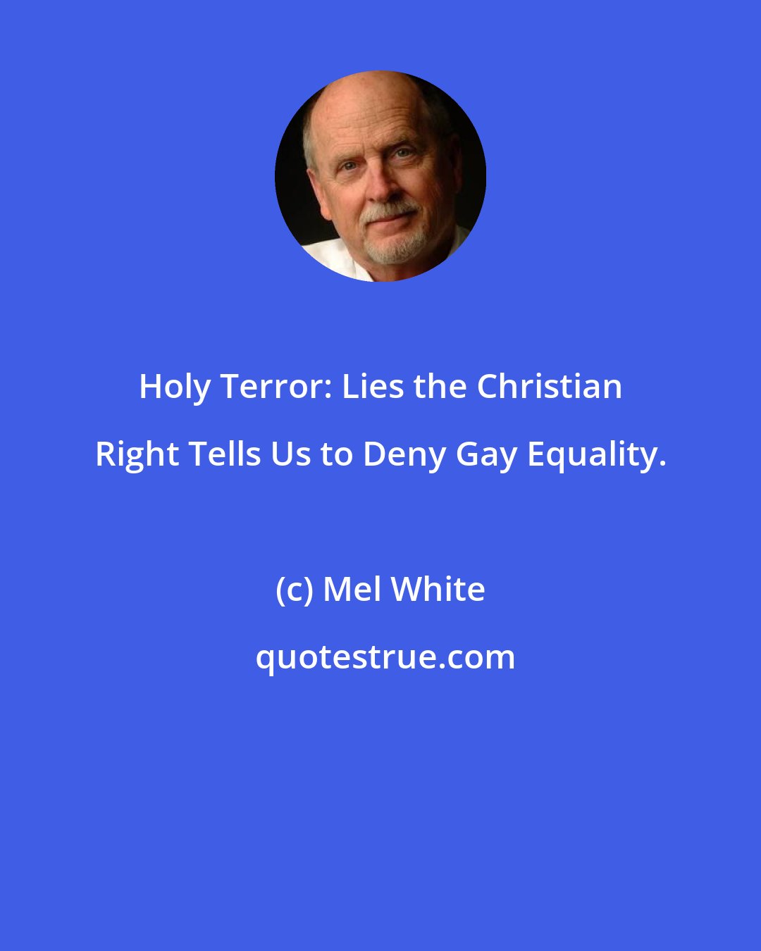 Mel White: Holy Terror: Lies the Christian Right Tells Us to Deny Gay Equality.