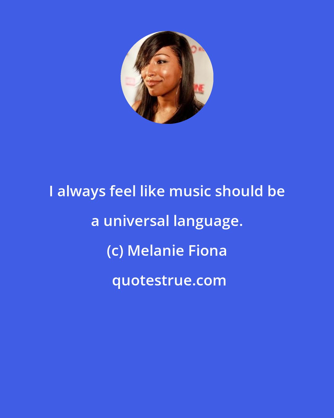 Melanie Fiona: I always feel like music should be a universal language.