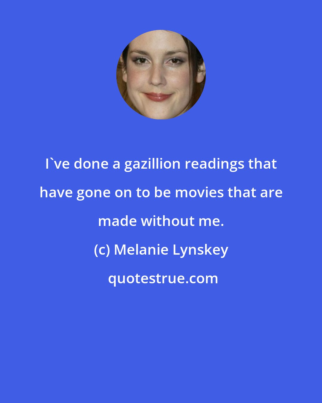 Melanie Lynskey: I've done a gazillion readings that have gone on to be movies that are made without me.