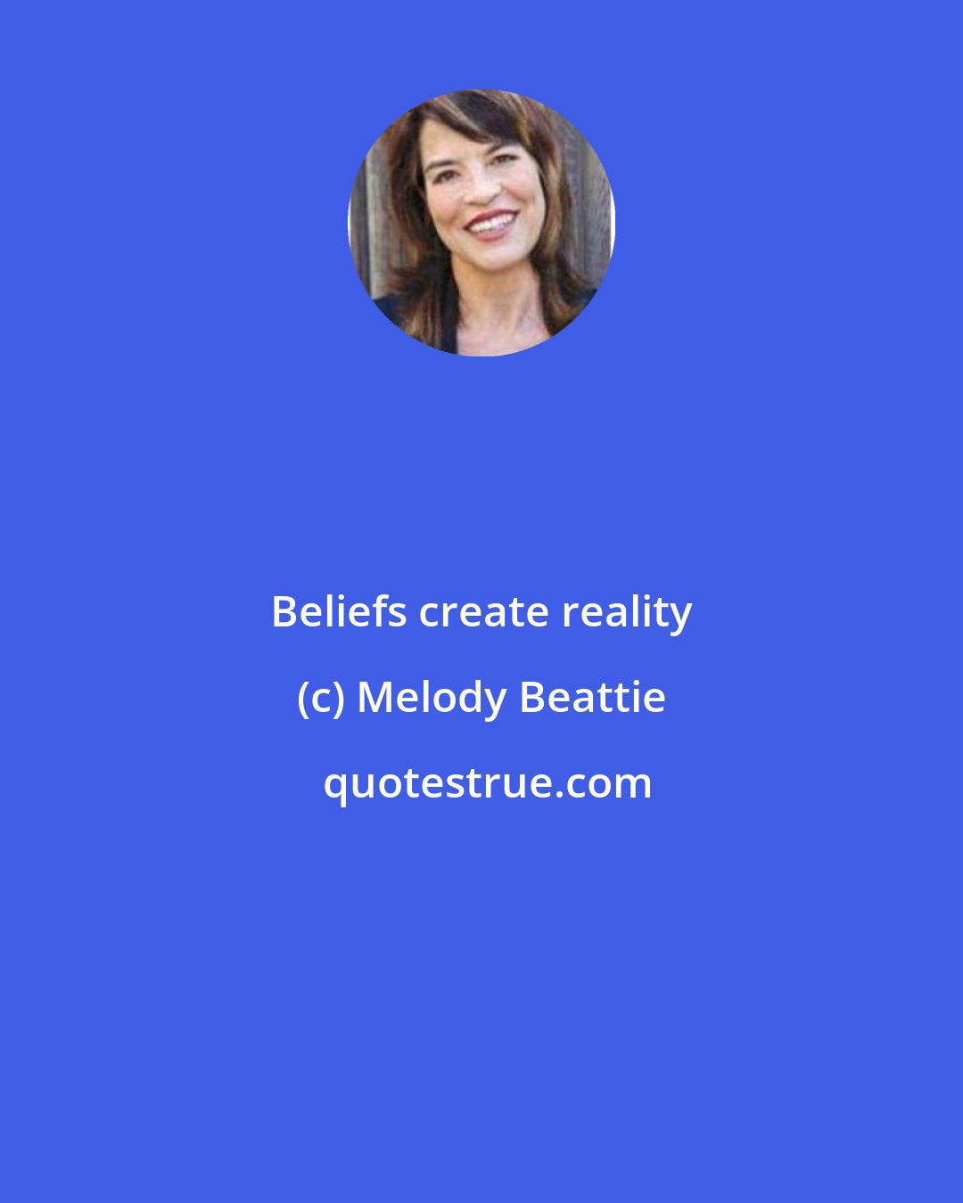 Melody Beattie: Beliefs create reality