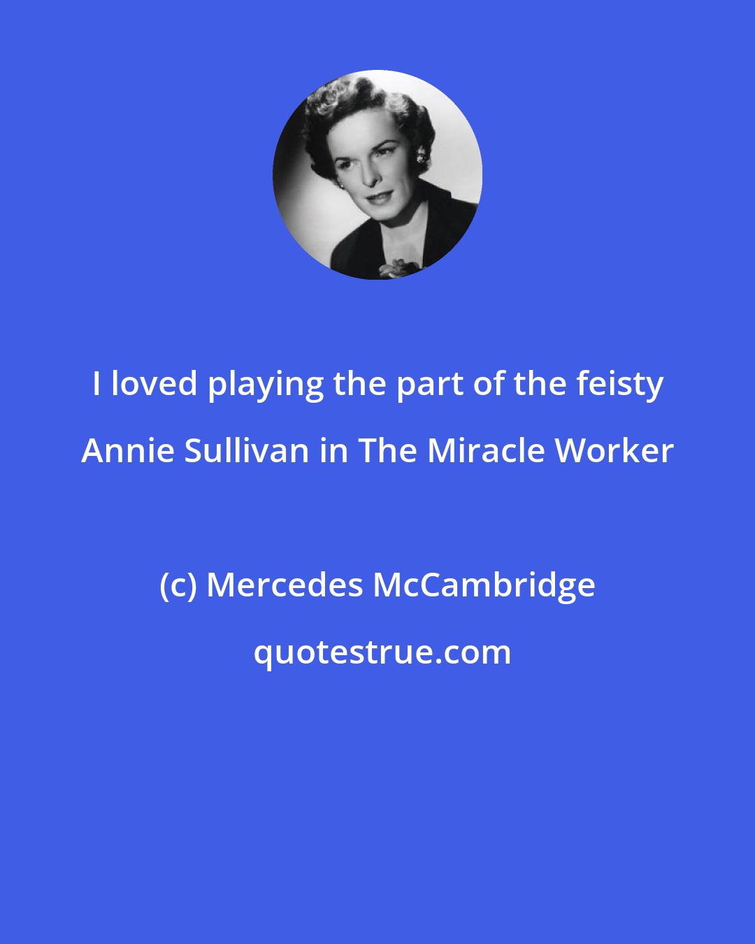 Mercedes McCambridge: I loved playing the part of the feisty Annie Sullivan in The Miracle Worker