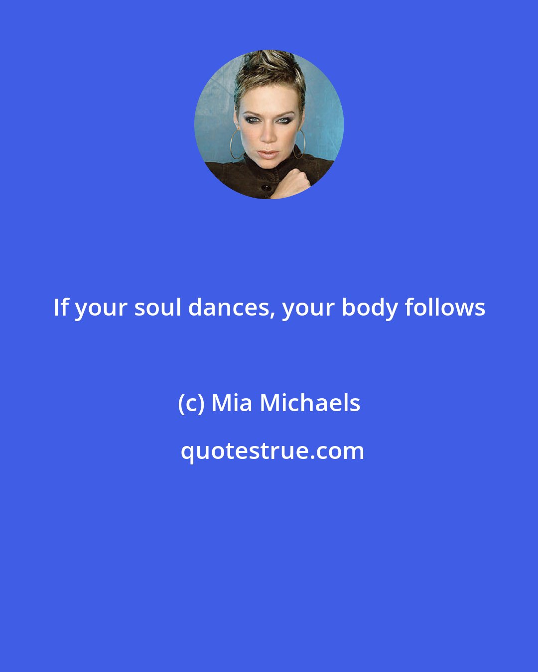 Mia Michaels: If your soul dances, your body follows