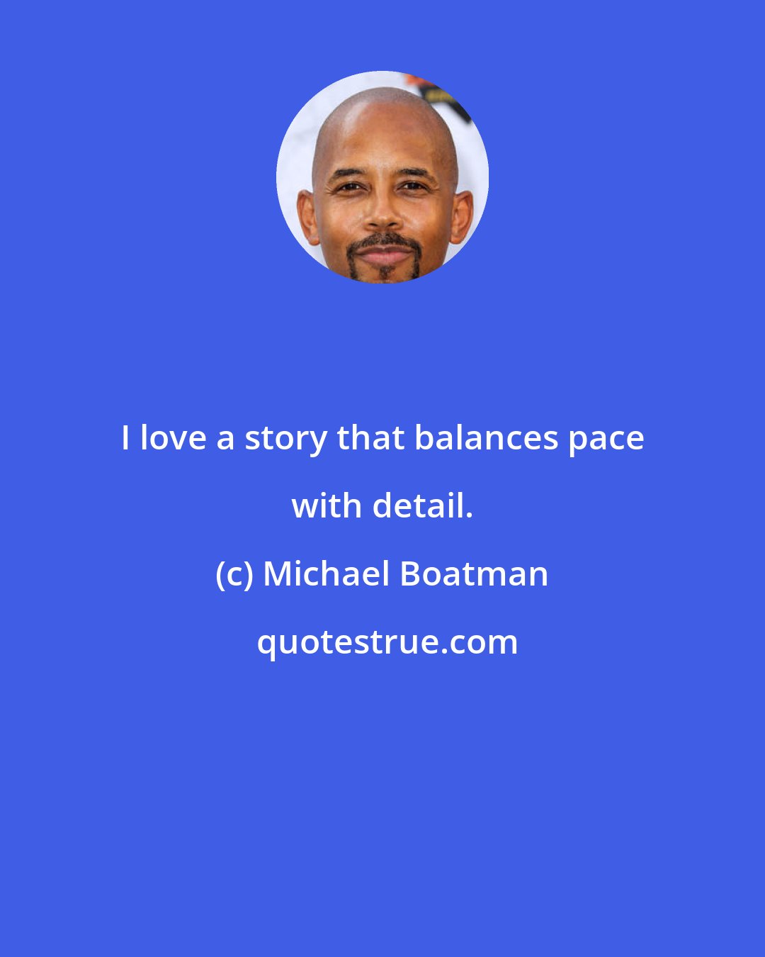 Michael Boatman: I love a story that balances pace with detail.