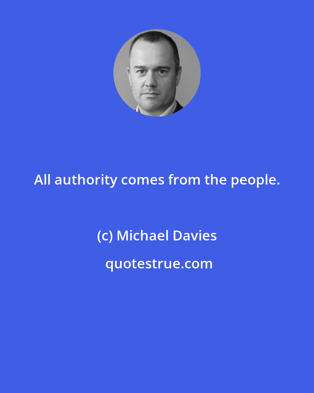 Michael Davies: All authority comes from the people.