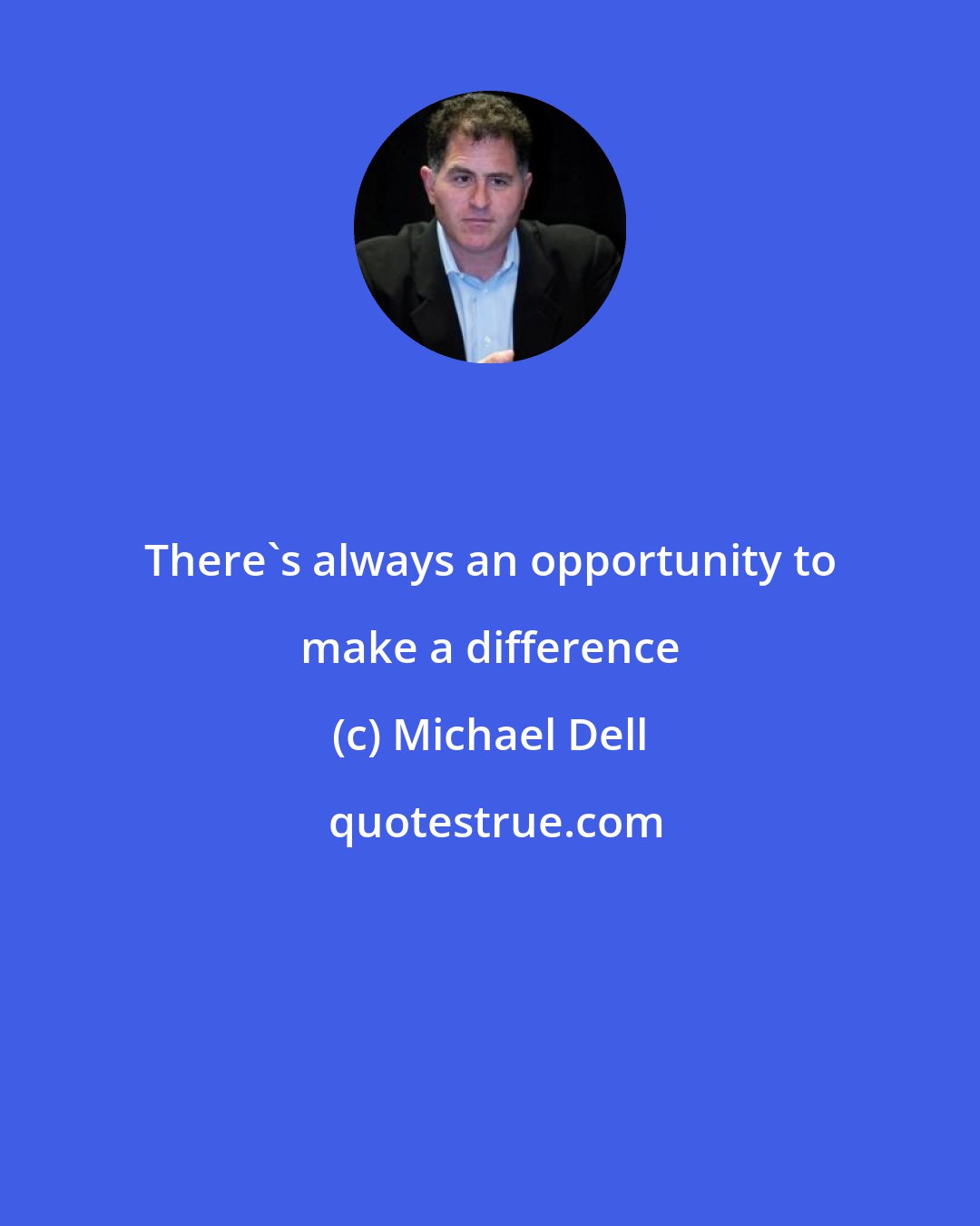 Michael Dell: There's always an opportunity to make a difference