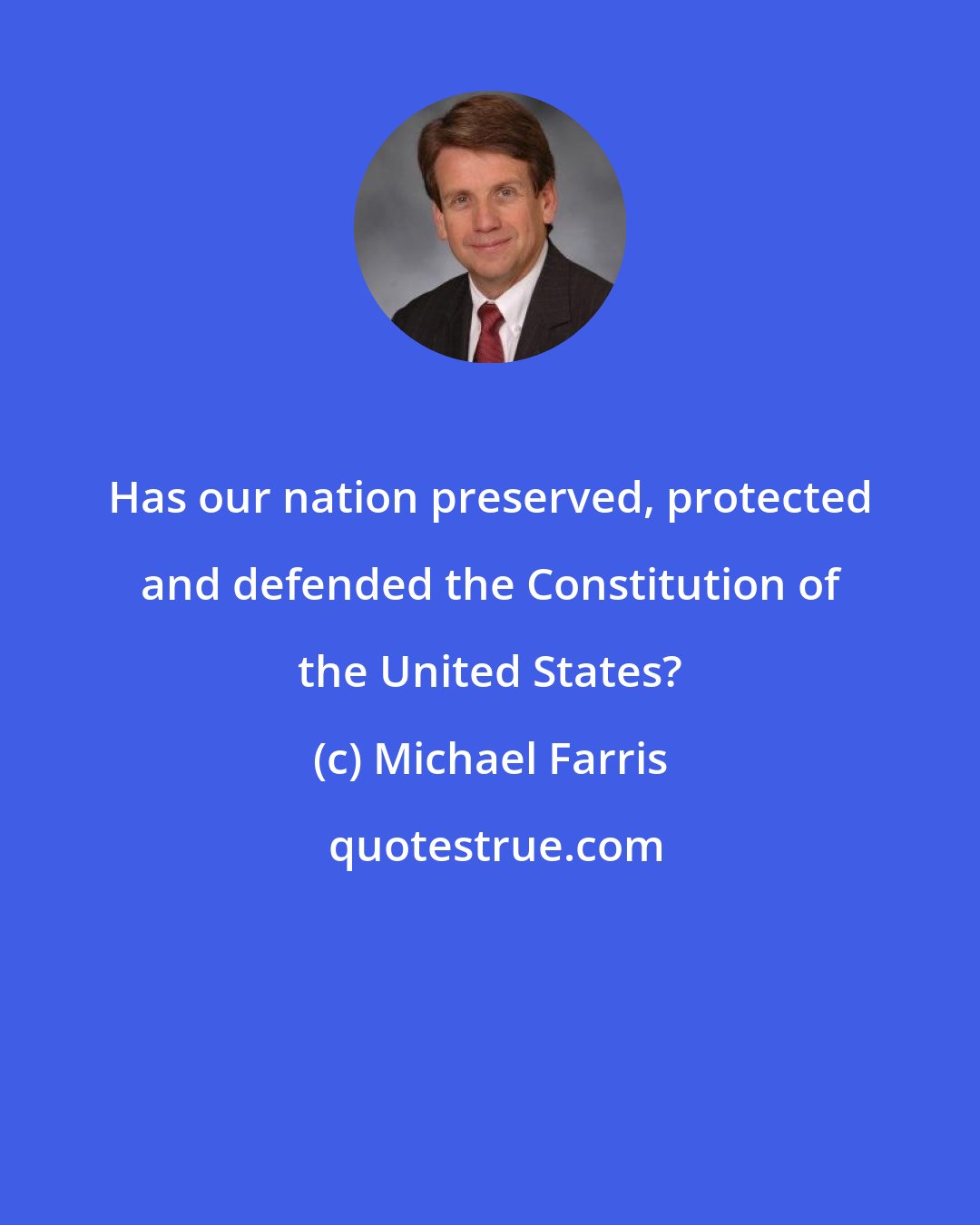 Michael Farris: Has our nation preserved, protected and defended the Constitution of the United States?