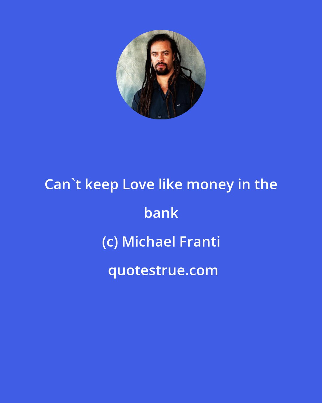 Michael Franti: Can't keep Love like money in the bank