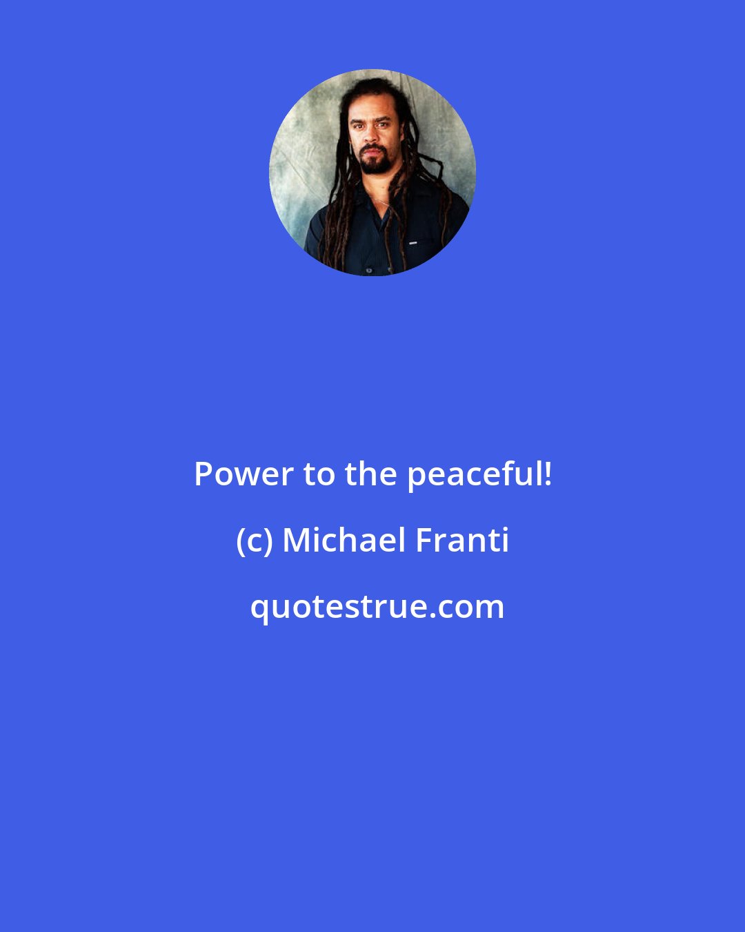 Michael Franti: Power to the peaceful!