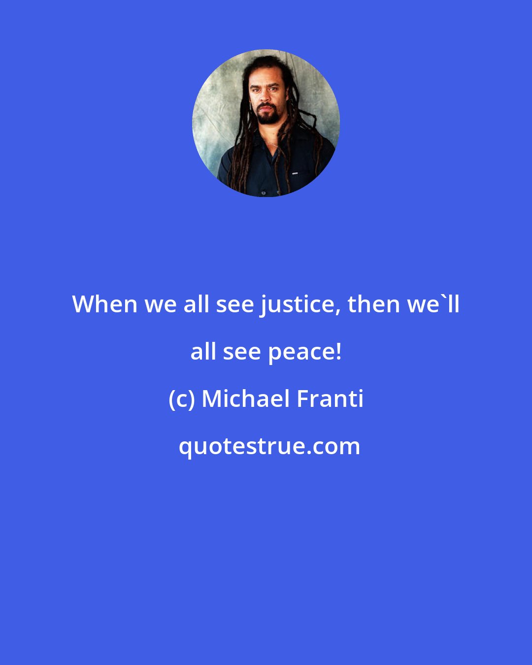 Michael Franti: When we all see justice, then we'll all see peace!