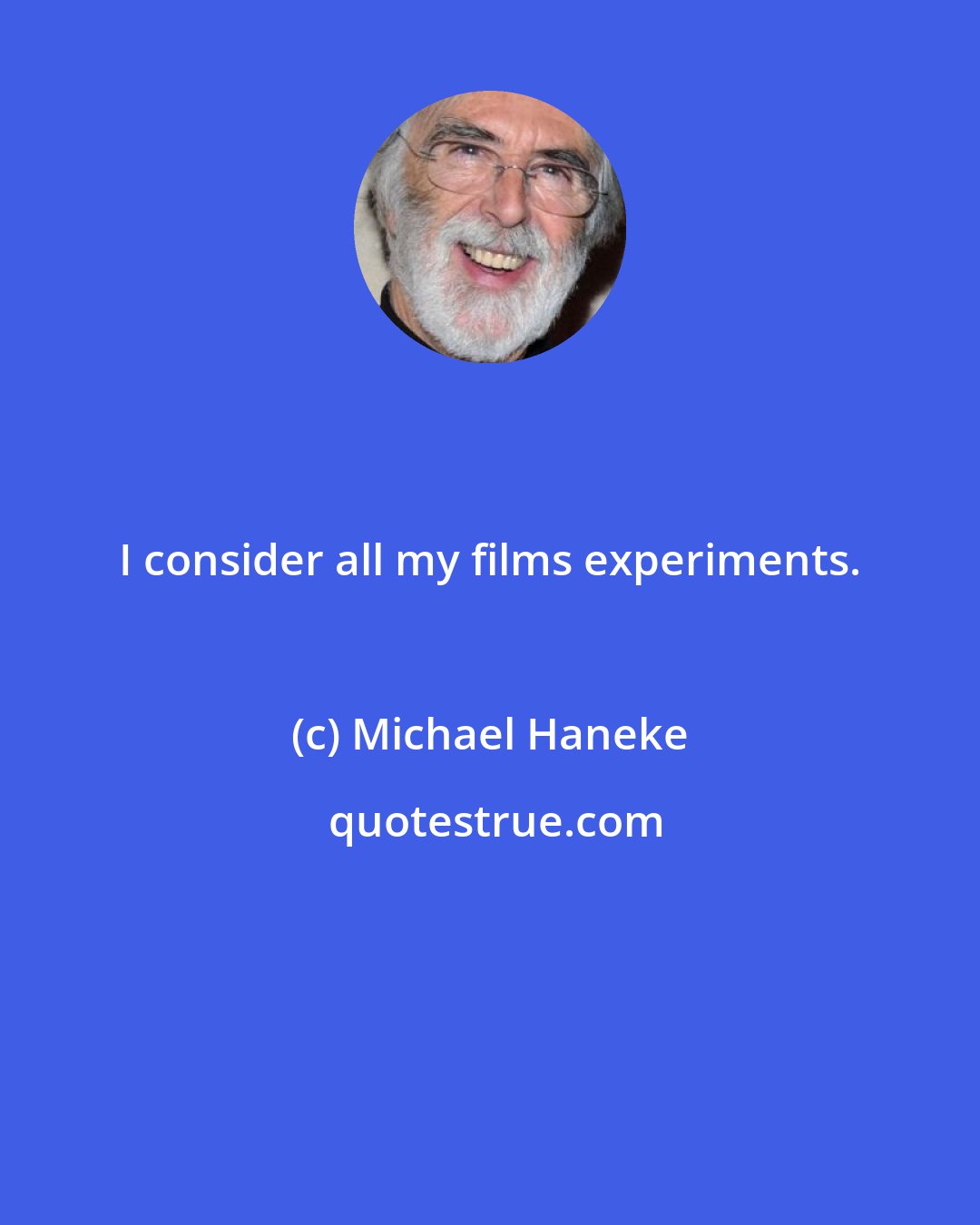 Michael Haneke: I consider all my films experiments.