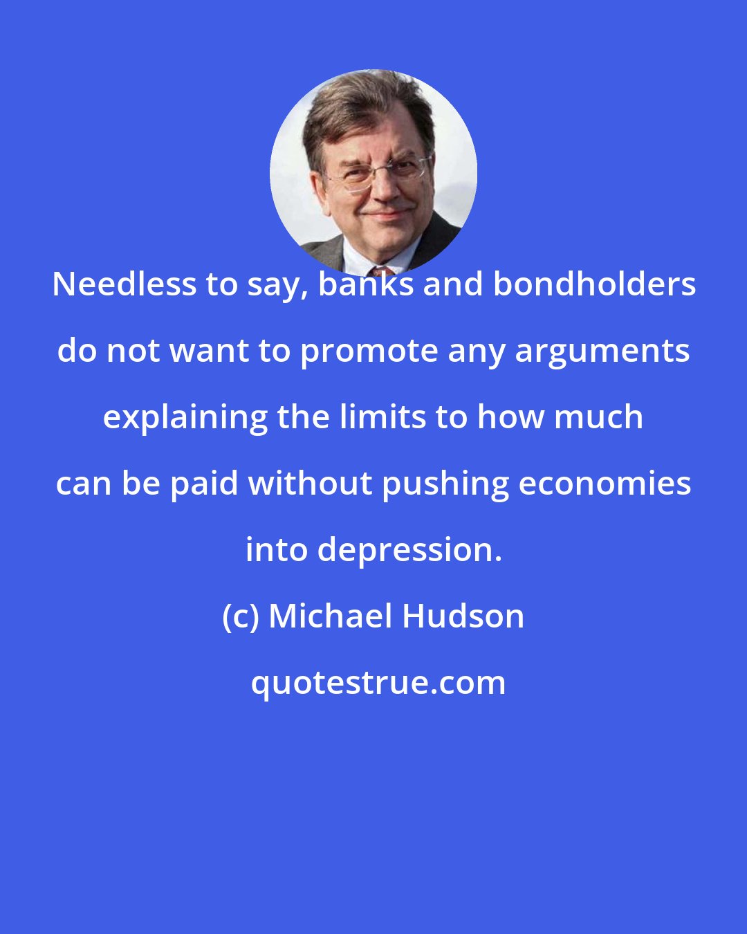 Michael Hudson: Needless to say, banks and bondholders do not want to promote any arguments explaining the limits to how much can be paid without pushing economies into depression.