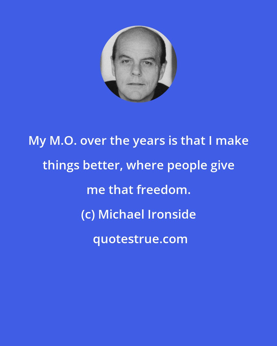 Michael Ironside: My M.O. over the years is that I make things better, where people give me that freedom.