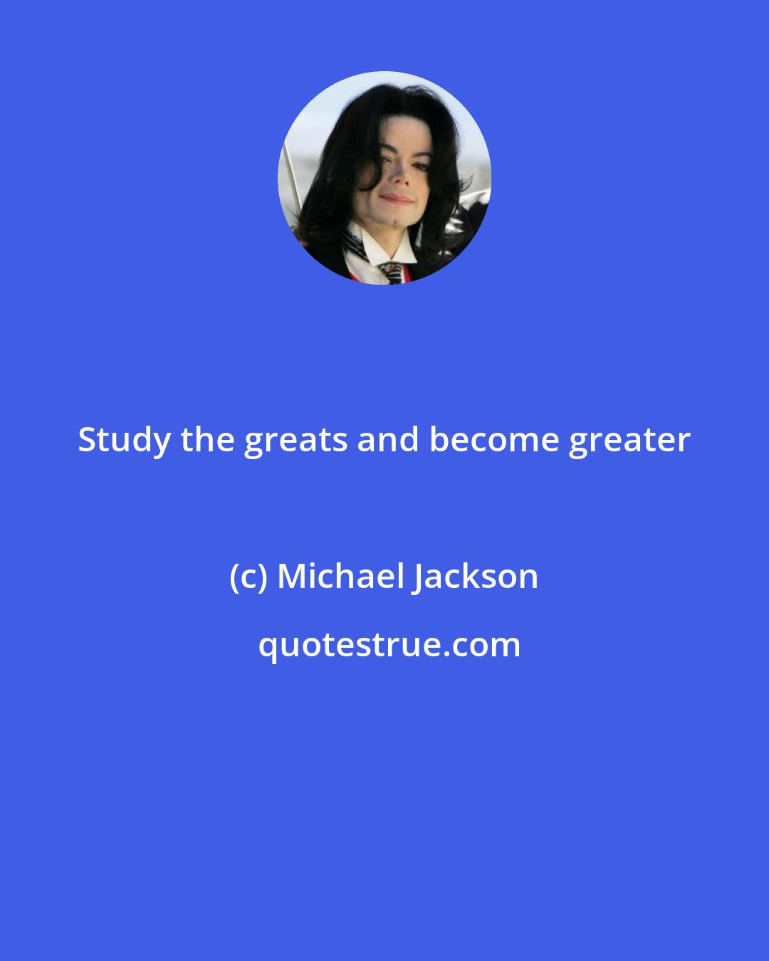 Michael Jackson: Study the greats and become greater