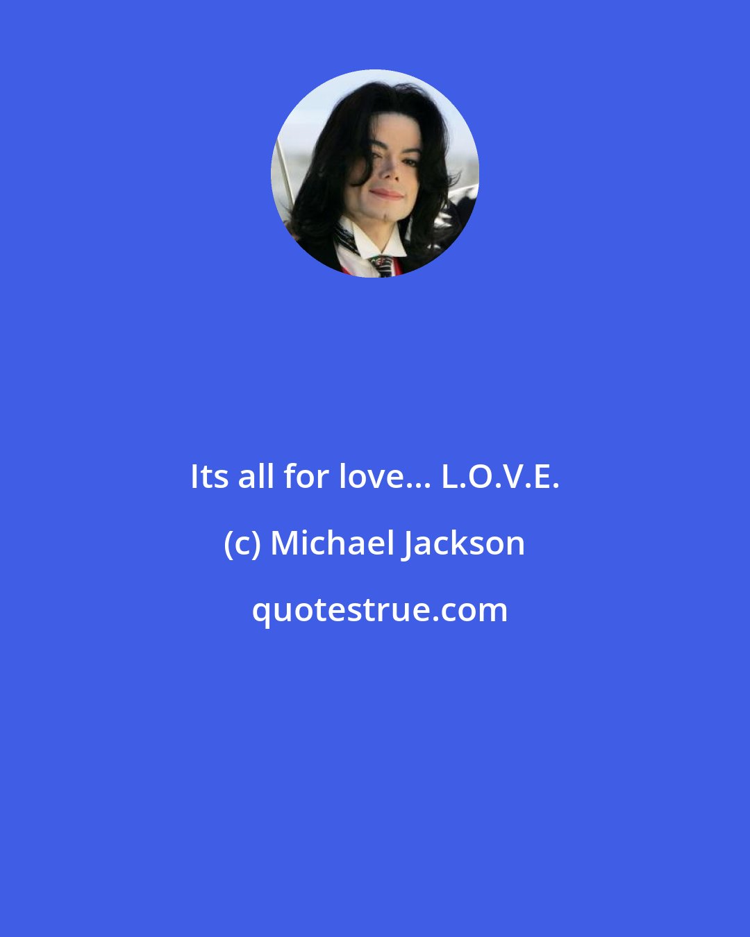 Michael Jackson: Its all for love... L.O.V.E.