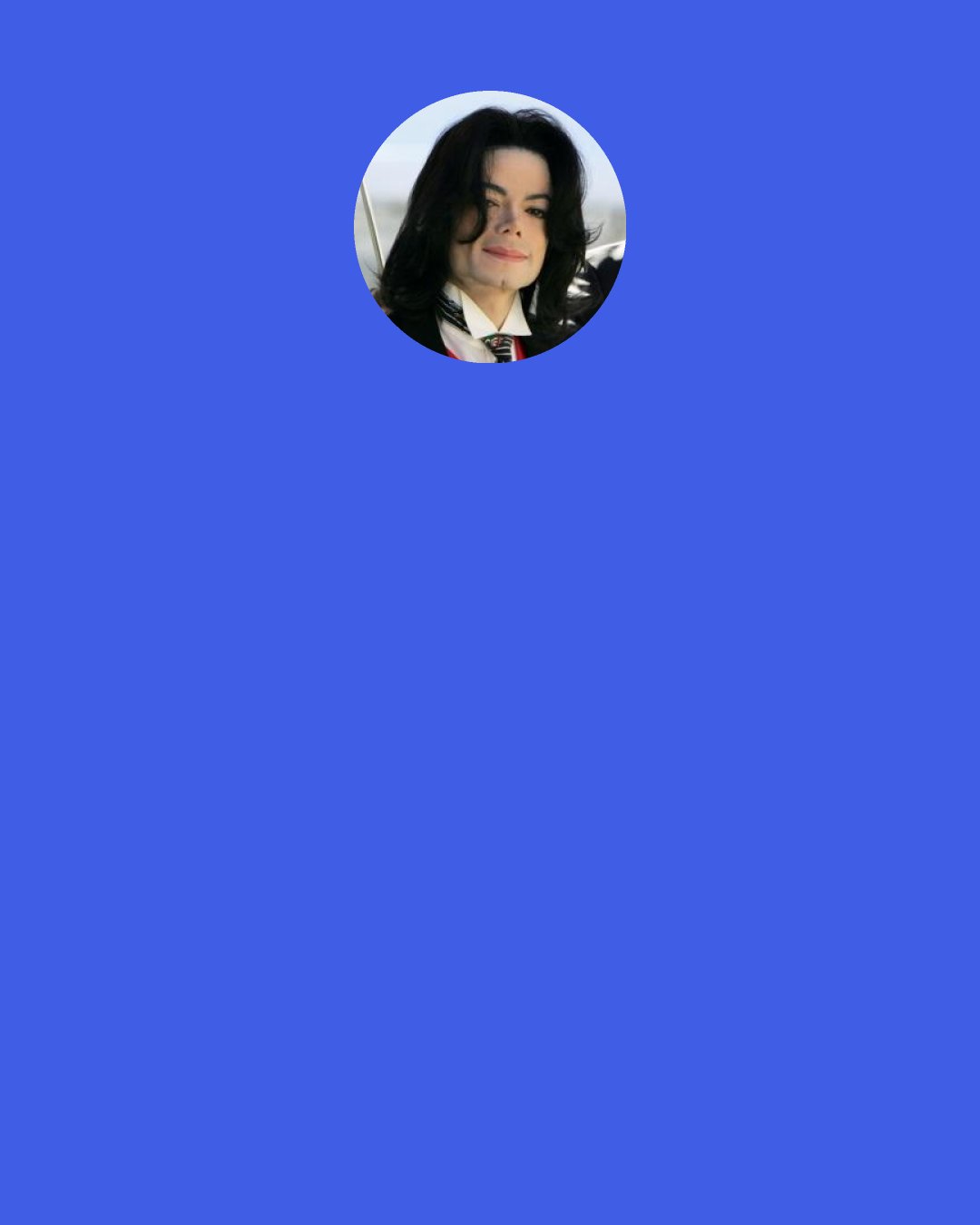 Michael Jackson: Pierre Bordieu was right: "The all powerful is he who does not wait but makes others wait. Absolute power is the power to make oneself unpredictable and deny other people any reasonable anticipation, to place them in total uncertainty by offering no scope for their capacity to predict."