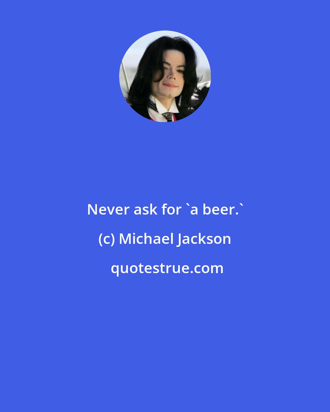 Michael Jackson: Never ask for 'a beer.'