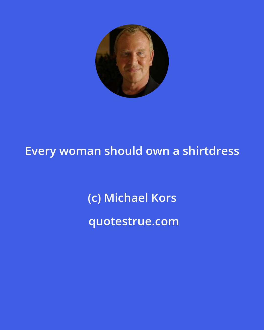 Michael Kors: Every woman should own a shirtdress