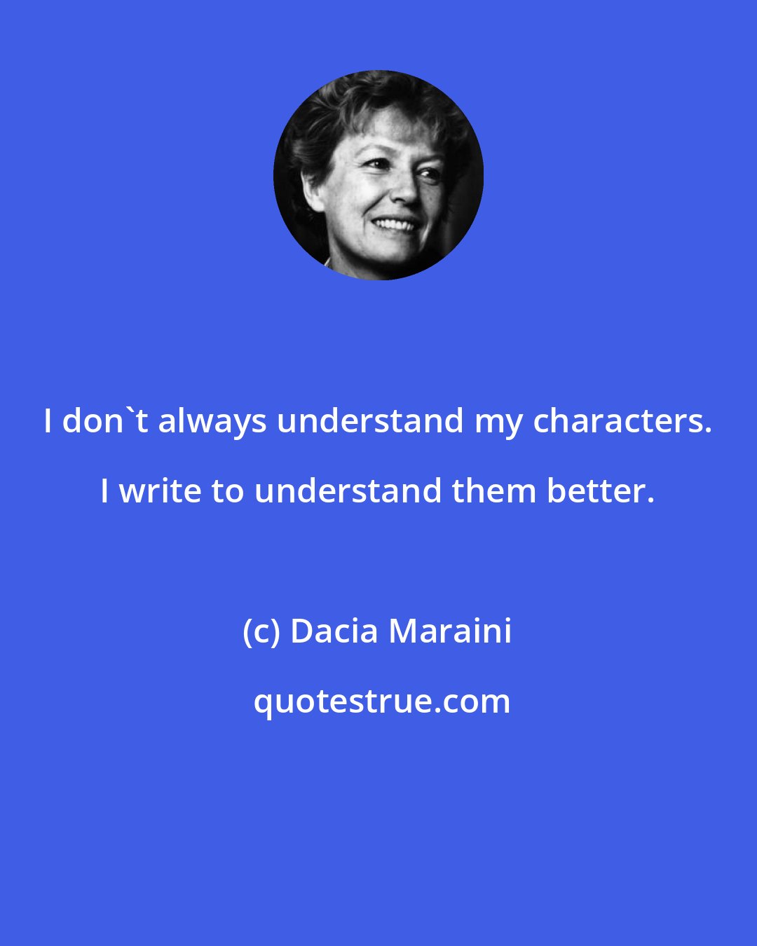 Dacia Maraini: I don't always understand my characters. I write to understand them better.