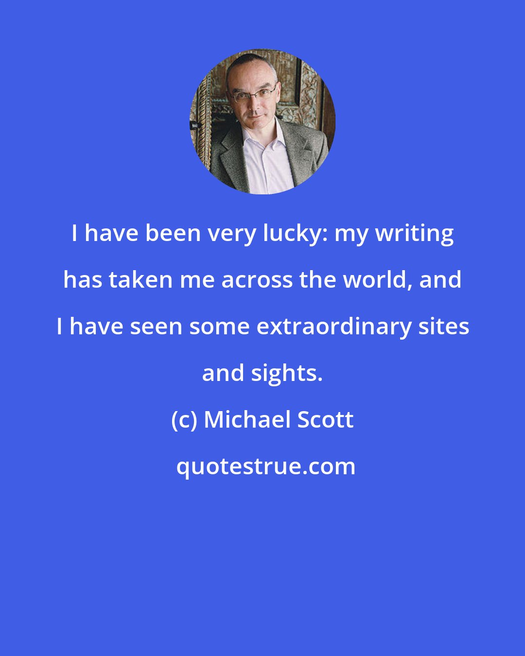 Michael Scott: I have been very lucky: my writing has taken me across the world, and I have seen some extraordinary sites and sights.