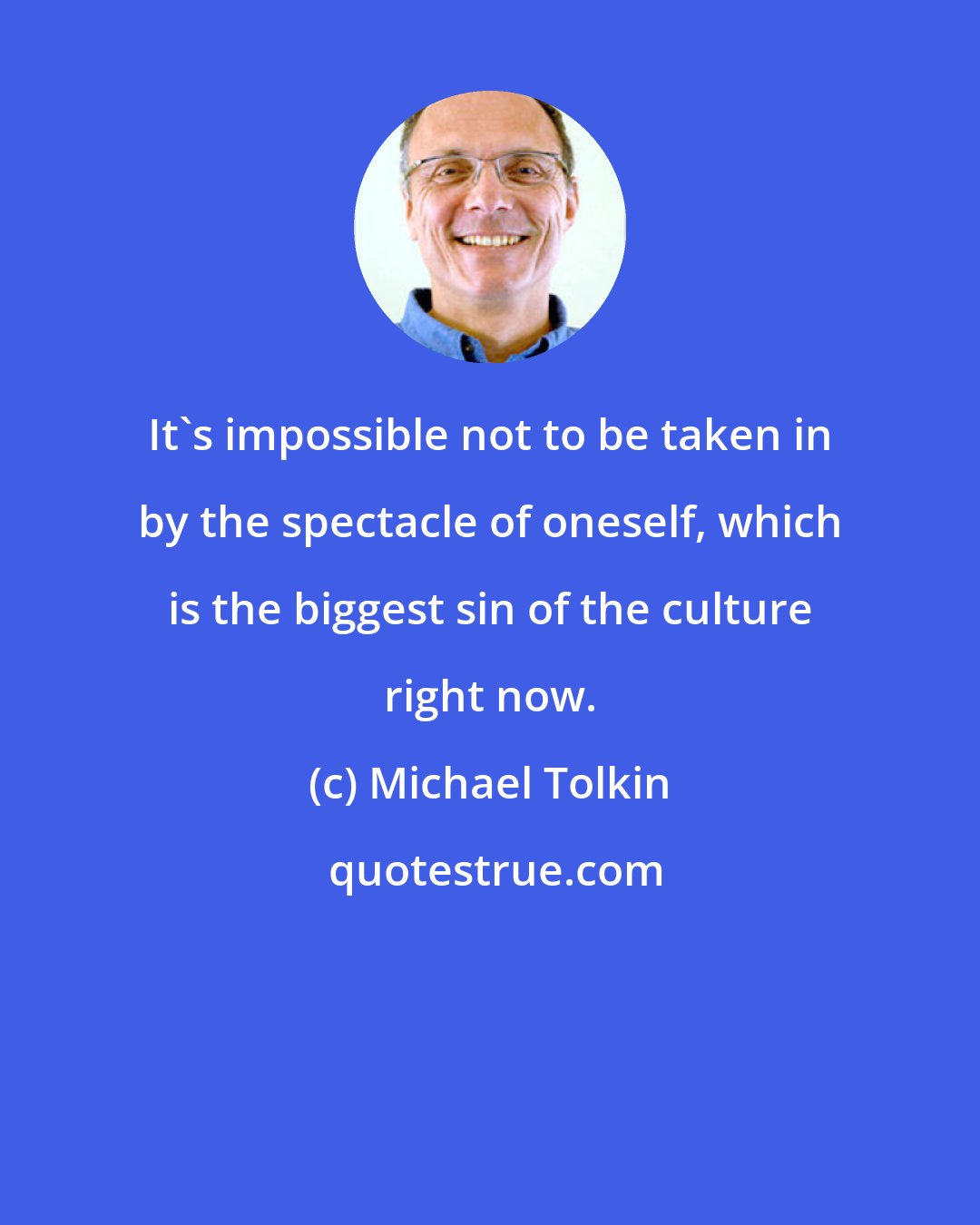 Michael Tolkin: It's impossible not to be taken in by the spectacle of oneself, which is the biggest sin of the culture right now.