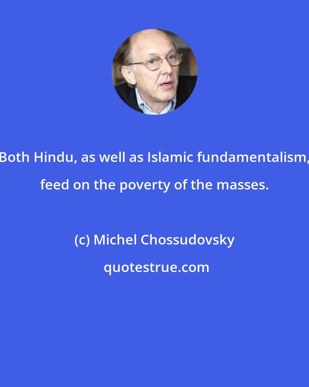 Michel Chossudovsky: Both Hindu, as well as Islamic fundamentalism, feed on the poverty of the masses.