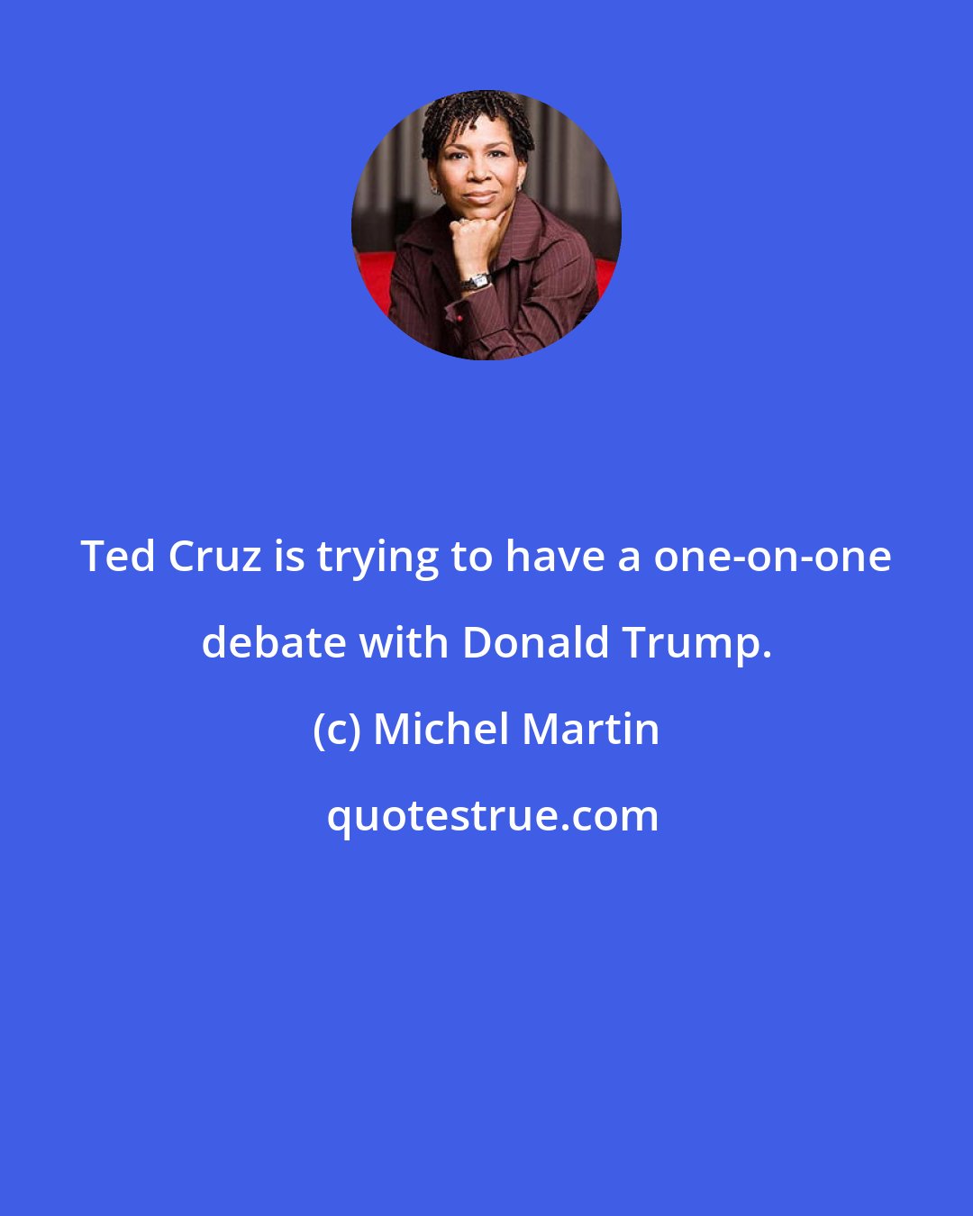 Michel Martin: Ted Cruz is trying to have a one-on-one debate with Donald Trump.