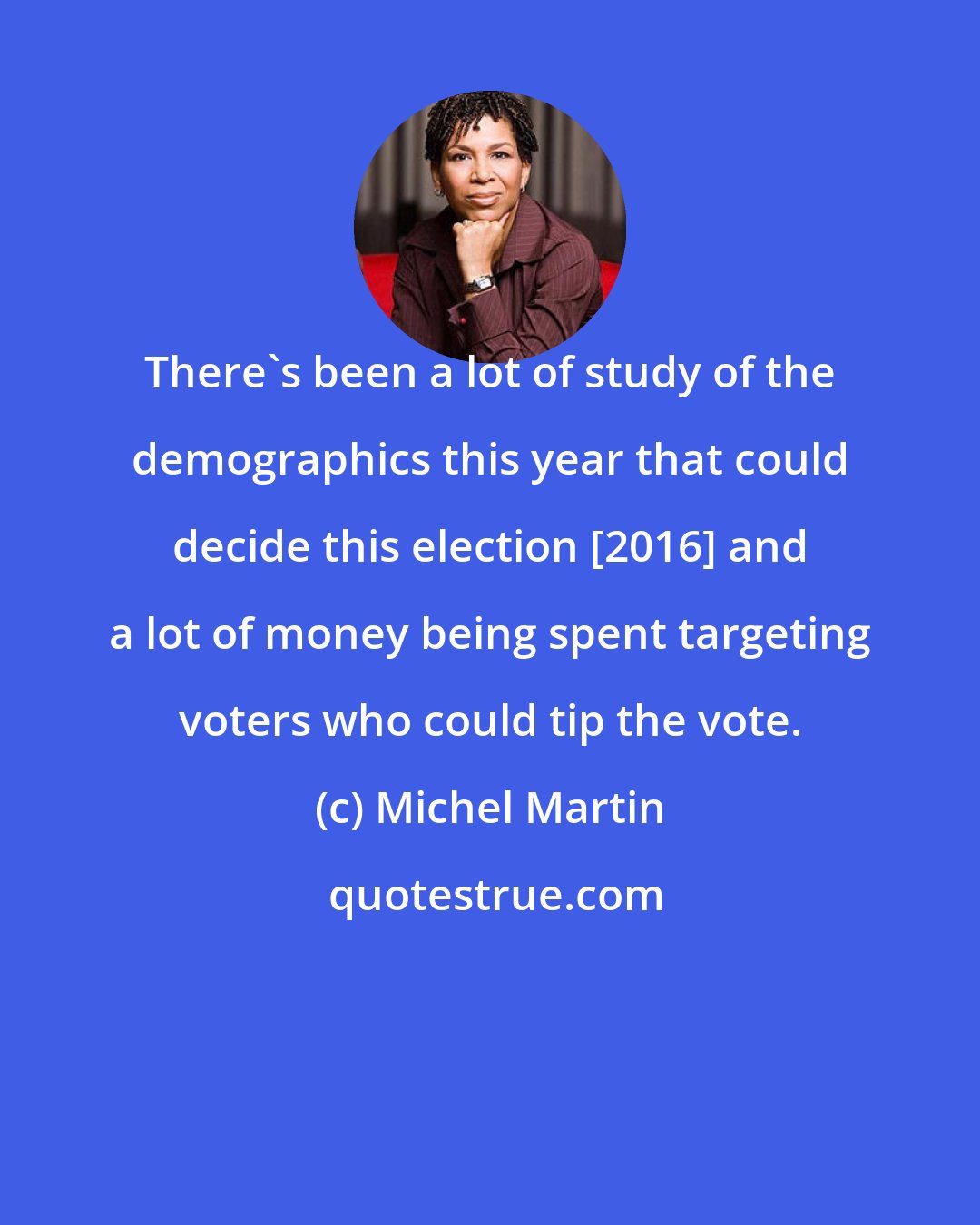 Michel Martin: There's been a lot of study of the demographics this year that could decide this election [2016] and a lot of money being spent targeting voters who could tip the vote.