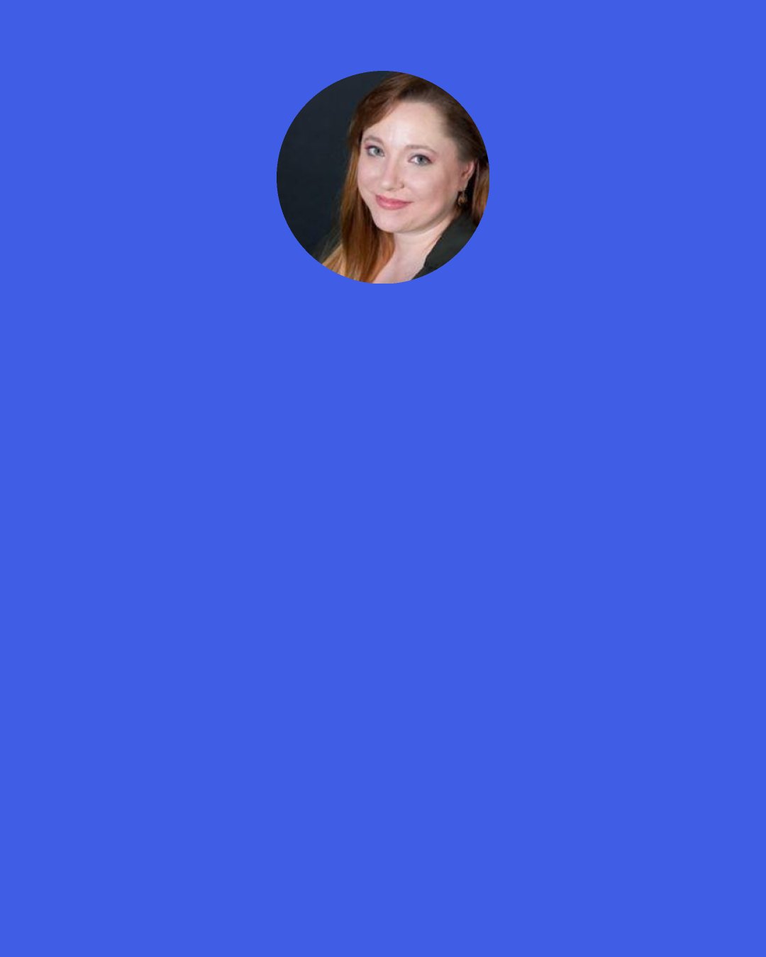 Michele Bardsley: Acceptance. We want someone to look at us, and really see us—our physical flaws, our personality quirks, our insecurities. And we want them to be okay with every square inch of who we are. We’re always afraid we might be too needy or too much work. We put all these limitations on ourselves and our relationships because we’re afraid that we’re not really loved. That we’re not really accepted. We hide little pieces of ourselves because we think that might be the one thing that finally drives away the person who’s supposed to love us.