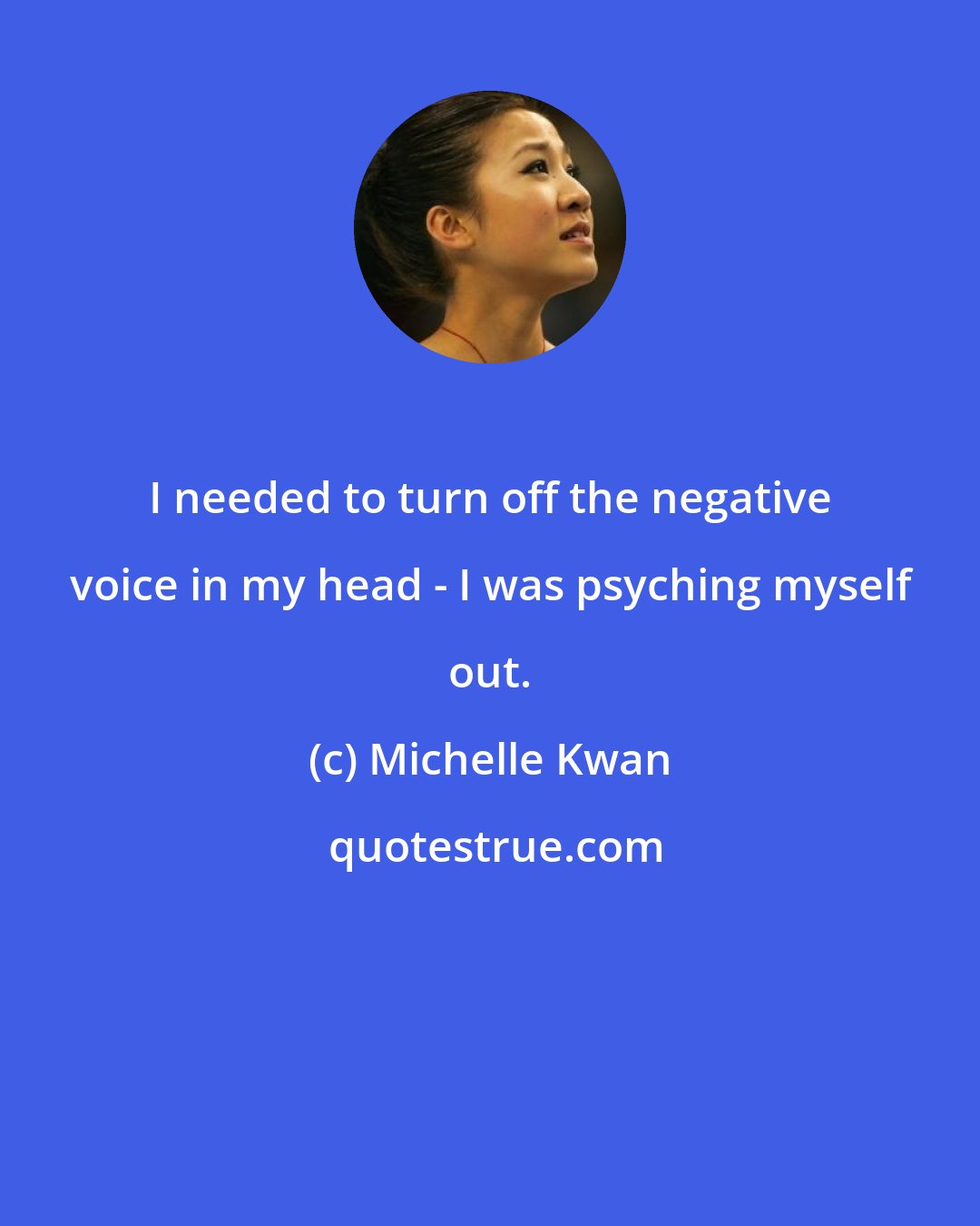 Michelle Kwan: I needed to turn off the negative voice in my head - I was psyching myself out.