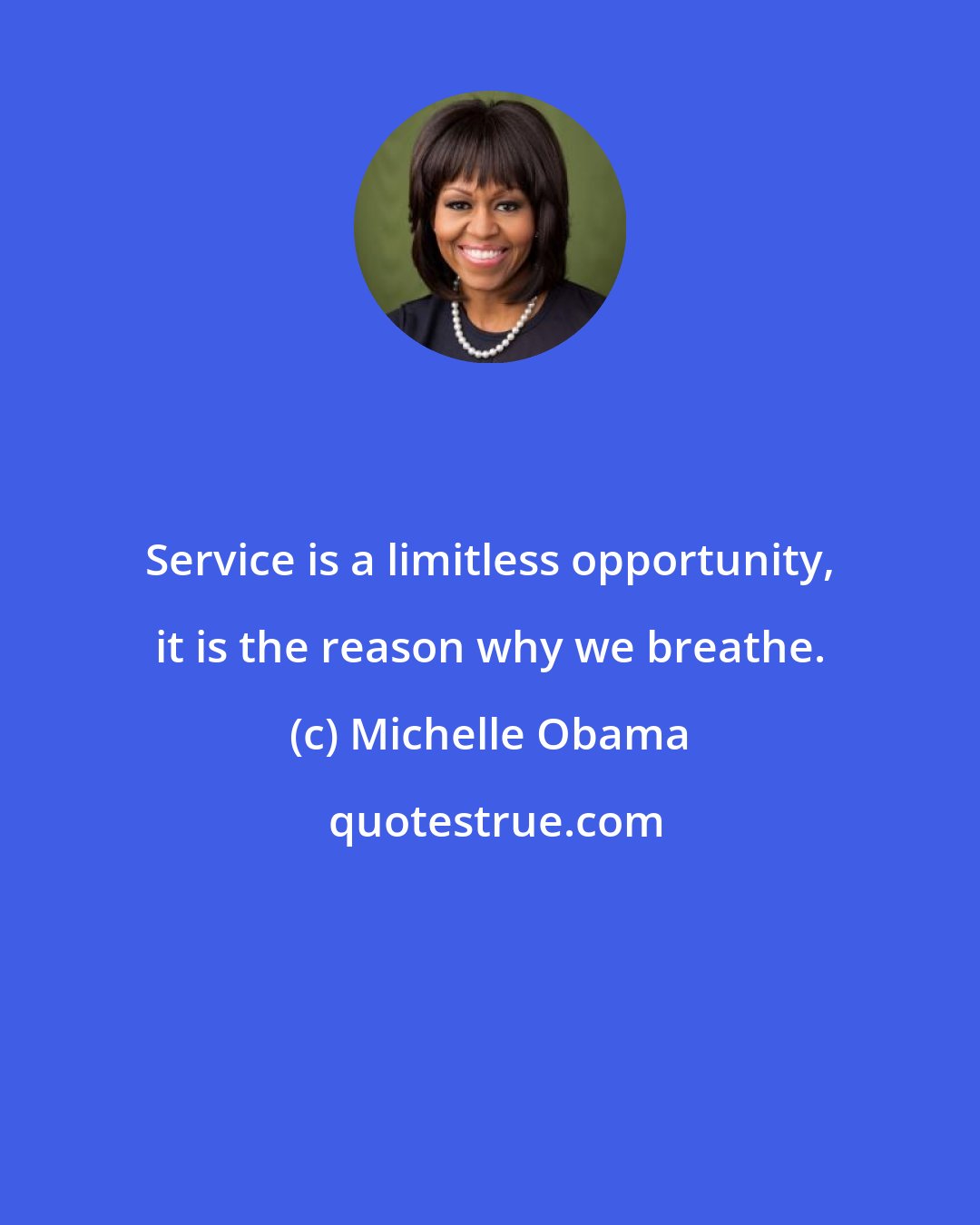 Michelle Obama: Service is a limitless opportunity, it is the reason why we breathe.