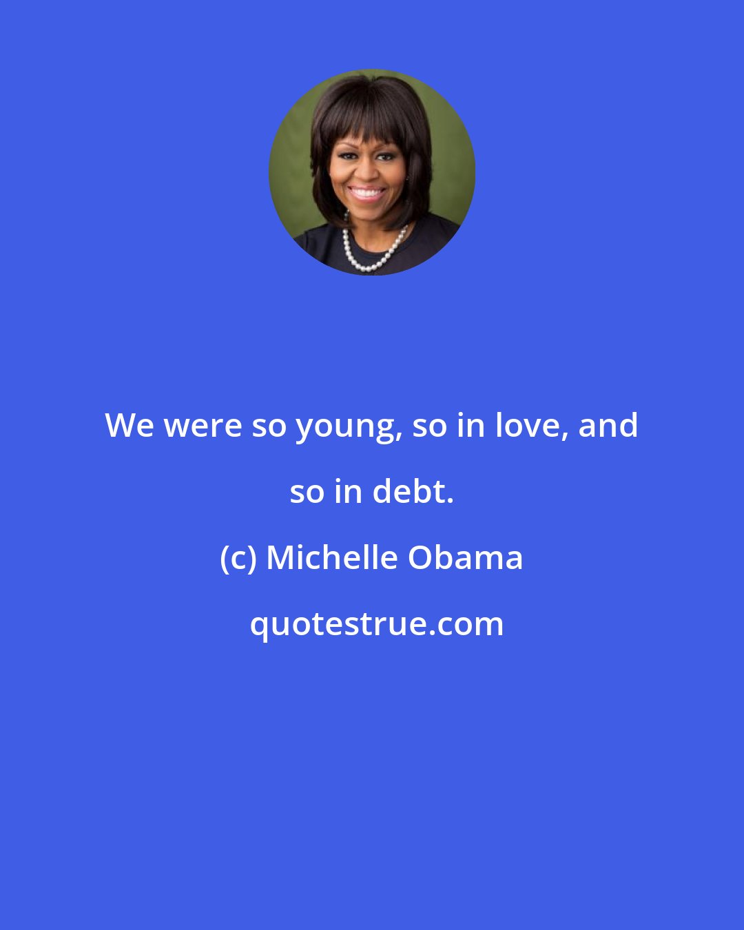 Michelle Obama: We were so young, so in love, and so in debt.