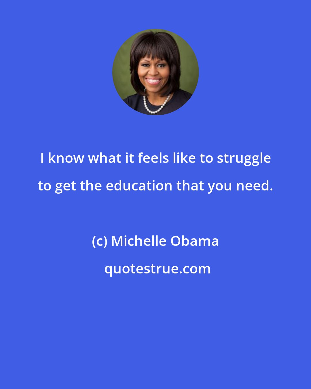 Michelle Obama: I know what it feels like to struggle to get the education that you need.