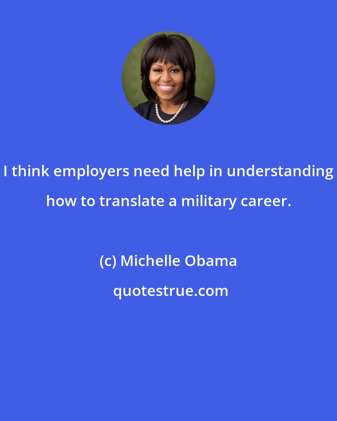 Michelle Obama: I think employers need help in understanding how to translate a military career.